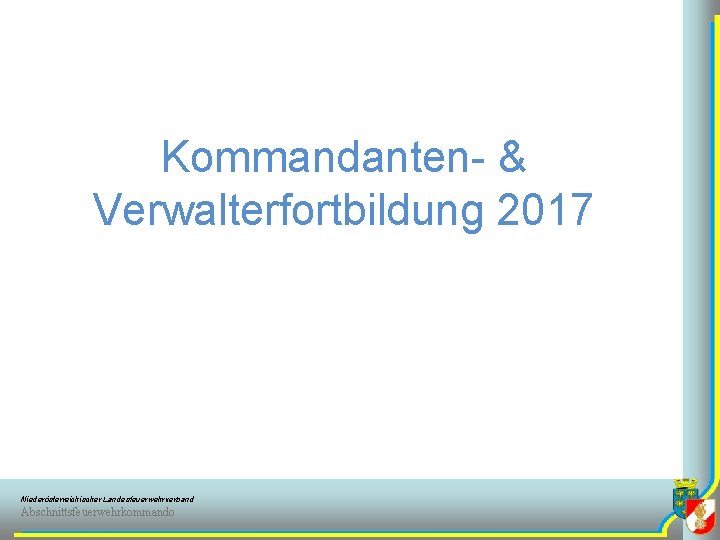 Kommandanten- & Verwalterfortbildung 2017 Niederösterreichischer Landesfeuerwehrverband Abschnittsfeuerwehrkommando 