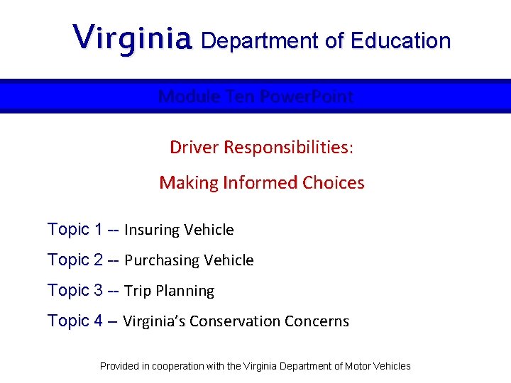 Virginia Department of Education Module Ten Power. Point Driver Responsibilities: Making Informed Choices Topic