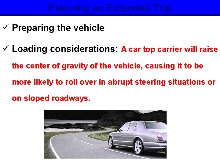 Planning an Extended Trip ü Preparing the vehicle ü Loading considerations: A car top