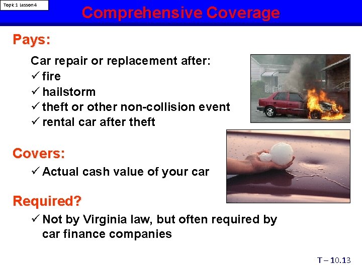 Topic 1 Lesson 4 Comprehensive Coverage Pays: Car repair or replacement after: ü fire