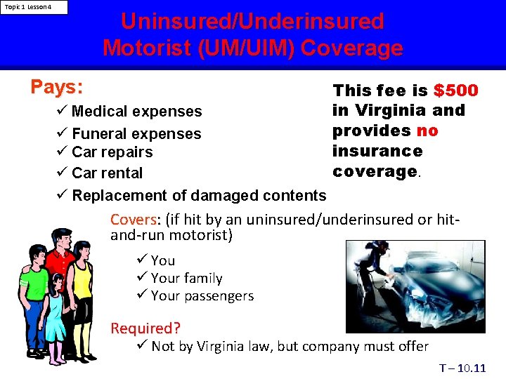 Topic 1 Lesson 4 Uninsured/Underinsured Motorist (UM/UIM) Coverage Pays: ü Medical expenses ü Funeral