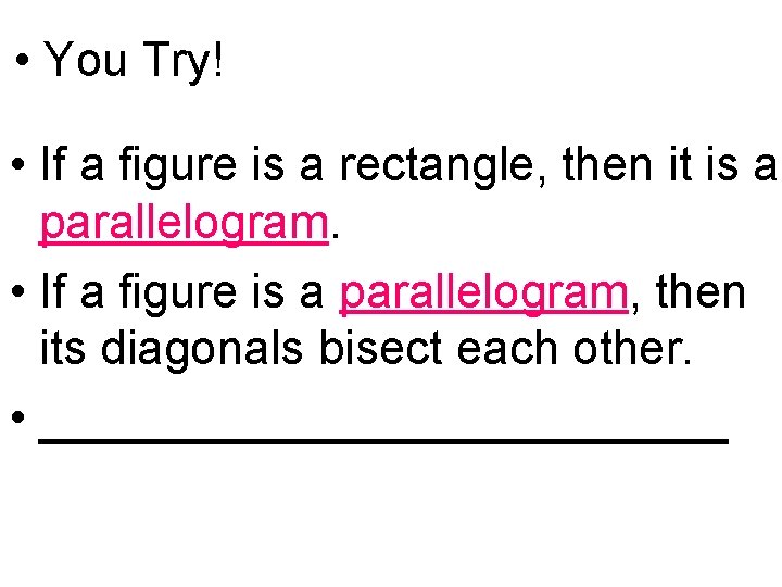 • You Try! • If a figure is a rectangle, then it is • You Try! • If a figure is a rectangle, then it is
