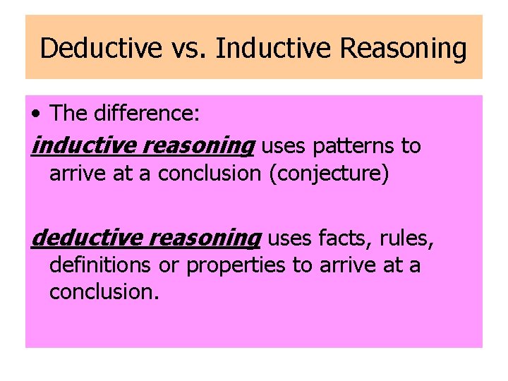 Deductive vs. Inductive Reasoning • The difference: inductive reasoning uses patterns to arrive at Deductive vs. Inductive Reasoning • The difference: inductive reasoning uses patterns to arrive at