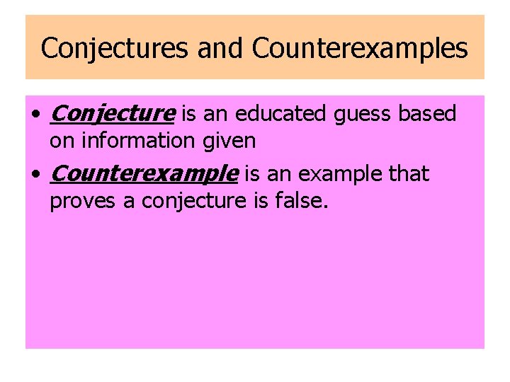 Conjectures and Counterexamples • Conjecture is an educated guess based on information given • Conjectures and Counterexamples • Conjecture is an educated guess based on information given •