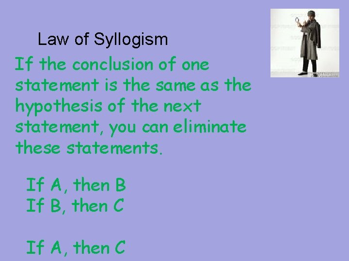 Law of Syllogism If the conclusion of one statement is the same as the Law of Syllogism If the conclusion of one statement is the same as the