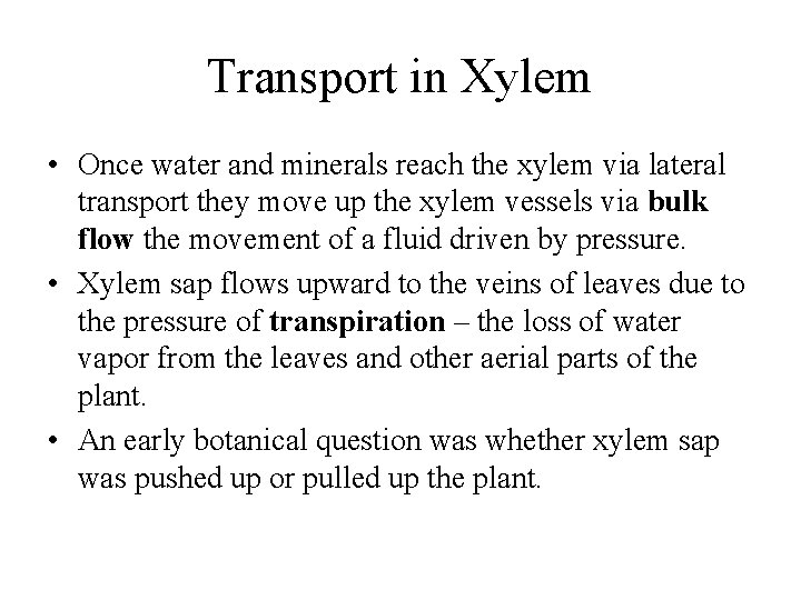 Transport in Xylem • Once water and minerals reach the xylem via lateral transport
