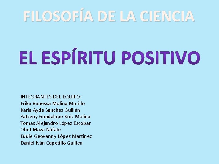 FILOSOFÍA DE LA CIENCIA INTEGRANTES DEL EQUIPO: Erika Vanessa Molina Murillo Karla Ayde Sánchez