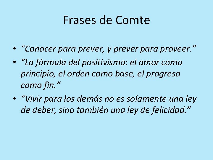 Frases de Comte • “Conocer para prever, y prever para proveer. ” • “La