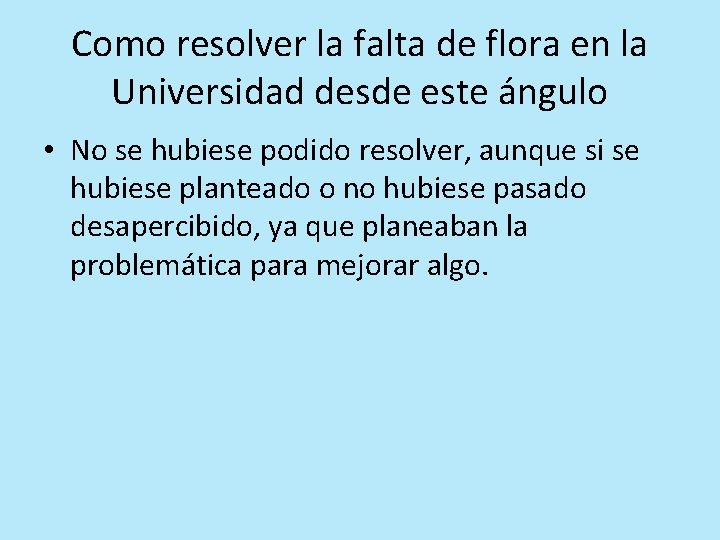 Como resolver la falta de flora en la Universidad desde este ángulo • No