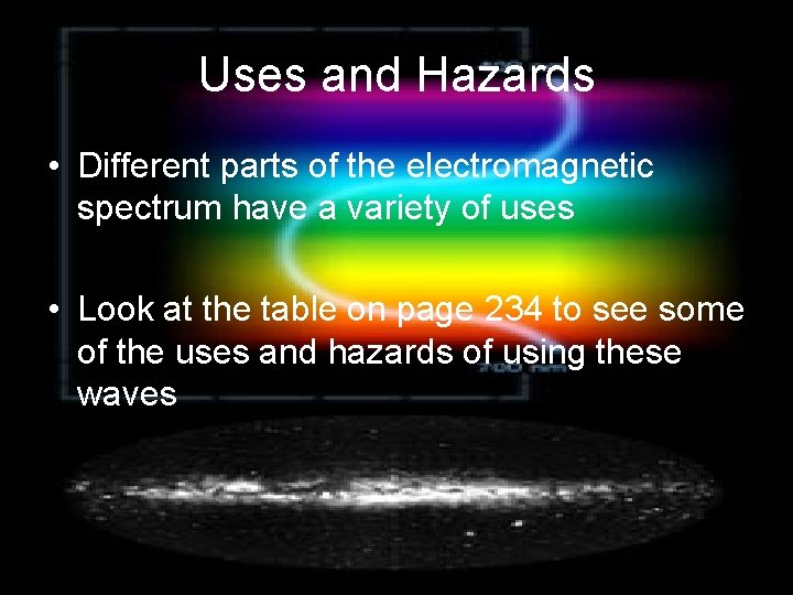 Uses and Hazards • Different parts of the electromagnetic spectrum have a variety of