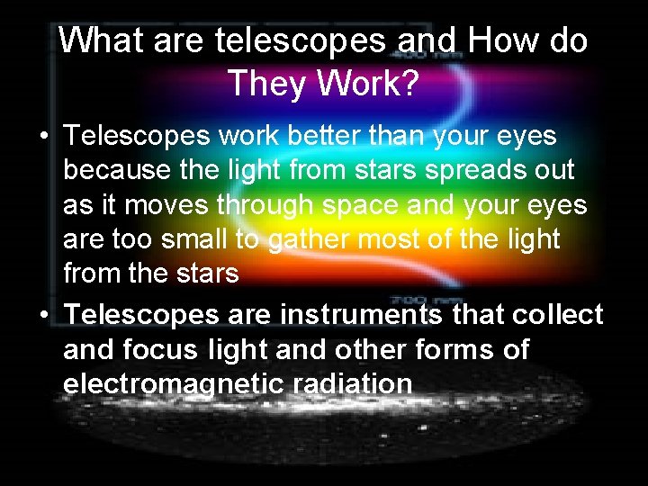 What are telescopes and How do They Work? • Telescopes work better than your