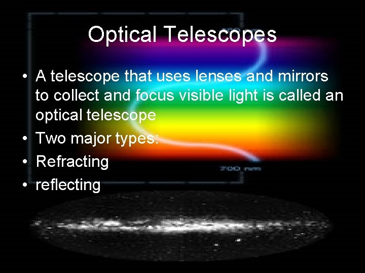 Optical Telescopes • A telescope that uses lenses and mirrors to collect and focus