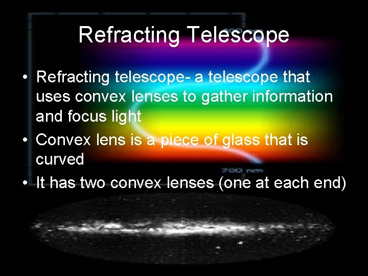 Refracting Telescope • Refracting telescope- a telescope that uses convex lenses to gather information