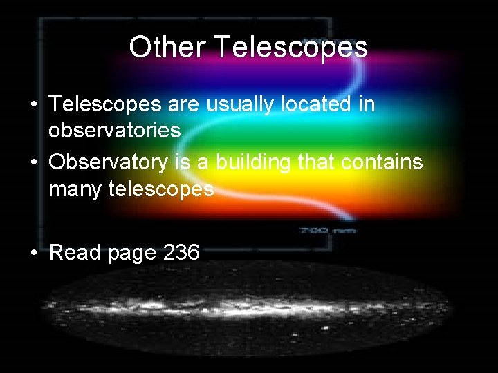Other Telescopes • Telescopes are usually located in observatories • Observatory is a building