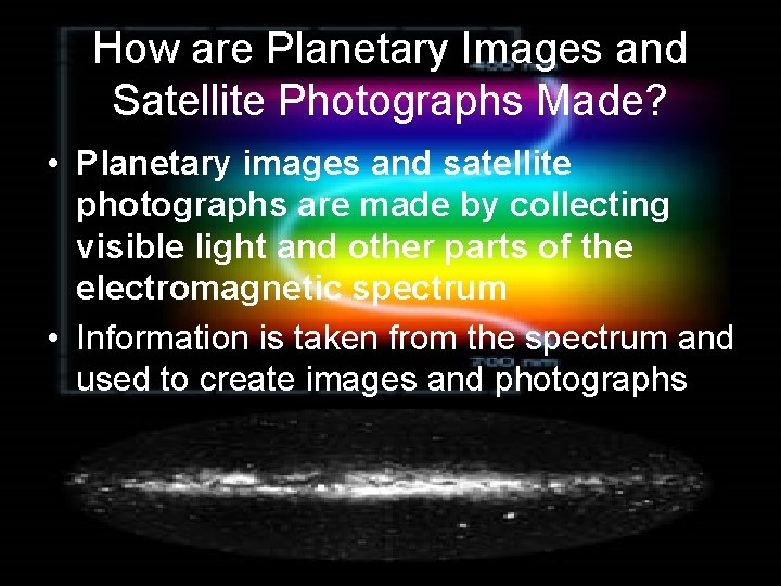 How are Planetary Images and Satellite Photographs Made? • Planetary images and satellite photographs