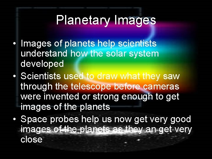 Planetary Images • Images of planets help scientists understand how the solar system developed