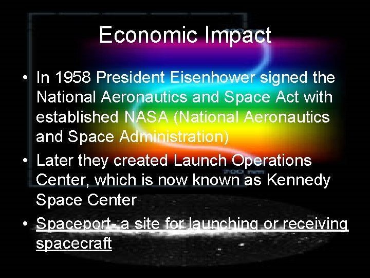 Economic Impact • In 1958 President Eisenhower signed the National Aeronautics and Space Act