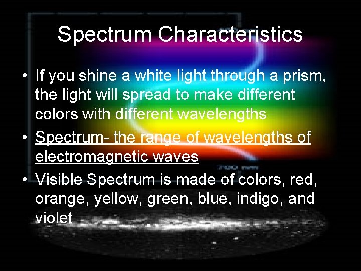 Spectrum Characteristics • If you shine a white light through a prism, the light