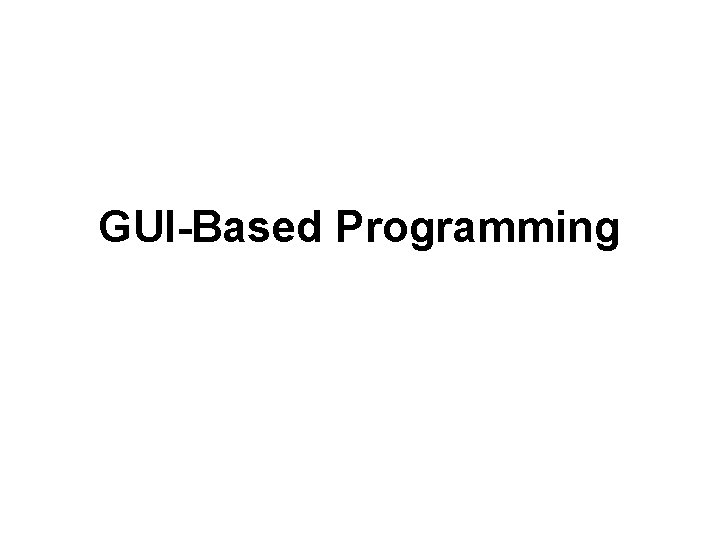 GUI-Based Programming 