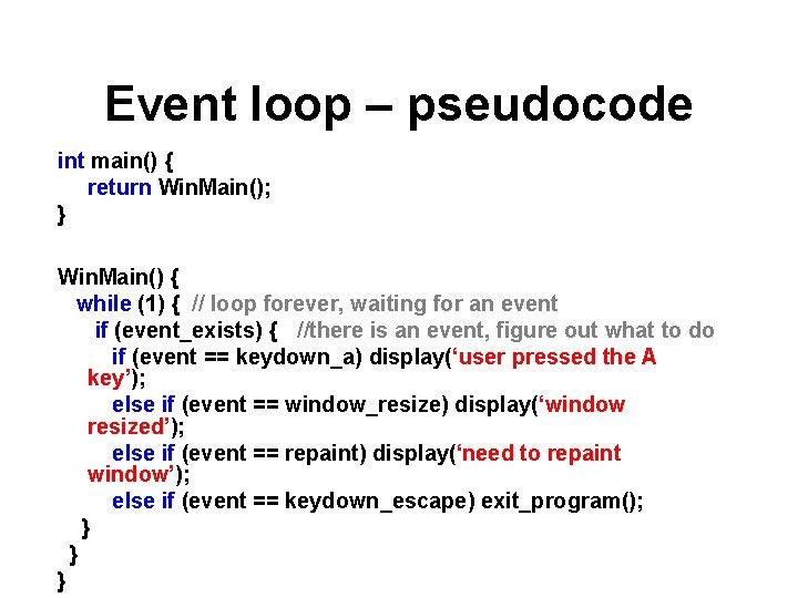 Event loop – pseudocode int main() { return Win. Main(); } Win. Main() {