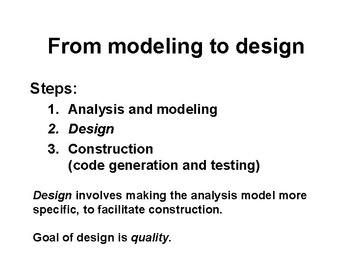 From modeling to design Steps: 1. Analysis and modeling 2. Design 3. Construction (code