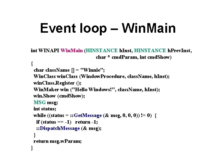 Event loop – Win. Main int WINAPI Win. Main (HINSTANCE h. Inst, HINSTANCE h.
