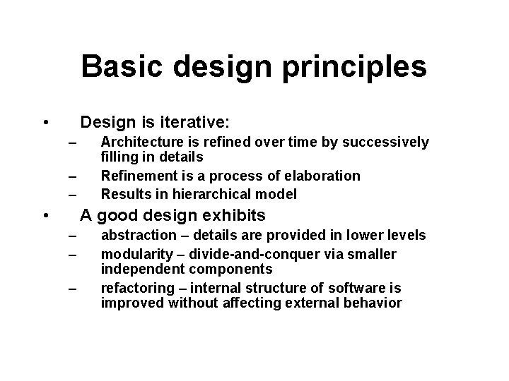 Basic design principles • Design is iterative: – – – • Architecture is refined