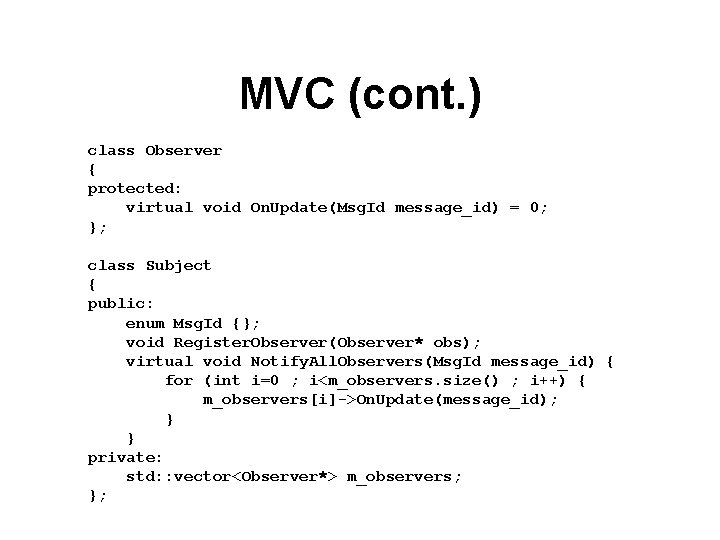 MVC (cont. ) class Observer { protected: virtual void On. Update(Msg. Id message_id) =