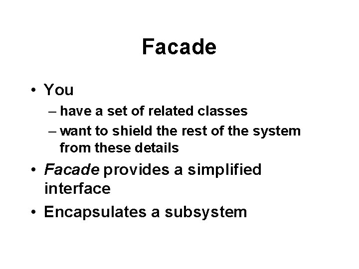 Facade • You – have a set of related classes – want to shield