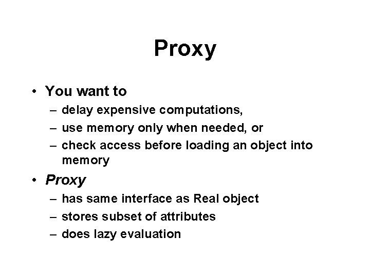 Proxy • You want to – delay expensive computations, – use memory only when