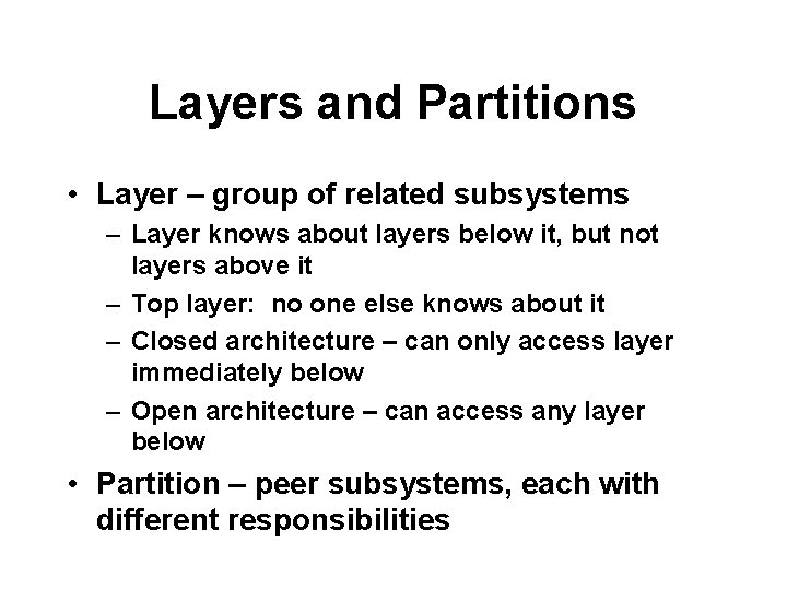 Layers and Partitions • Layer – group of related subsystems – Layer knows about