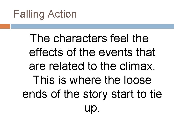 Falling Action The characters feel the effects of the events that are related to