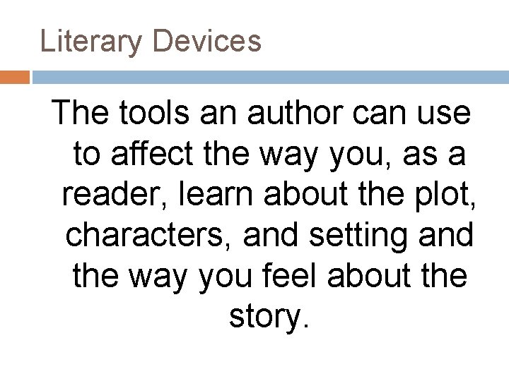 Literary Devices The tools an author can use to affect the way you, as
