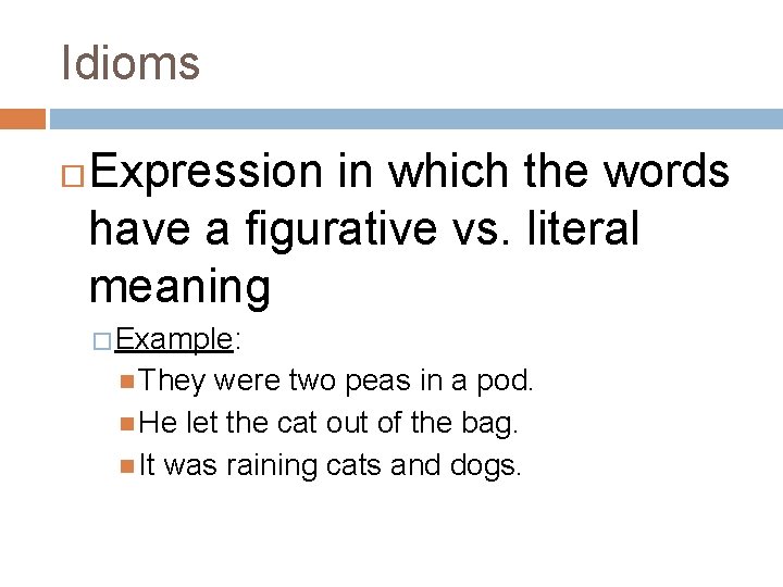 Idioms Expression in which the words have a figurative vs. literal meaning � Example: