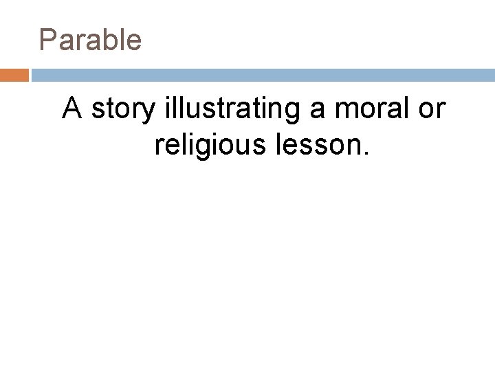 Parable A story illustrating a moral or religious lesson. 