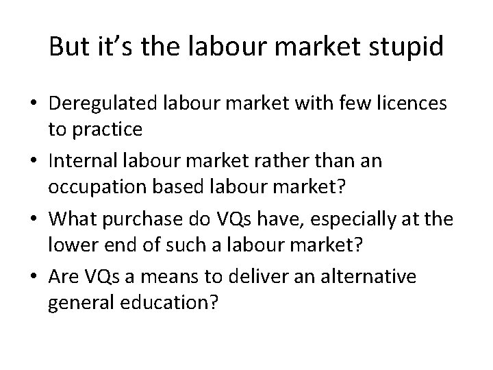 But it’s the labour market stupid • Deregulated labour market with few licences to
