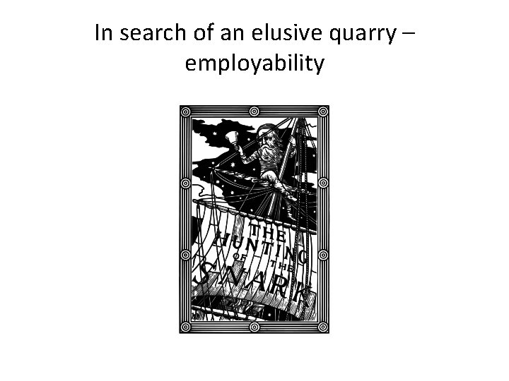 In search of an elusive quarry – employability 