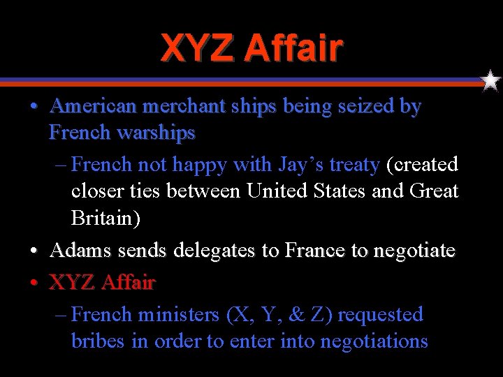 XYZ Affair • American merchant ships being seized by French warships – French not