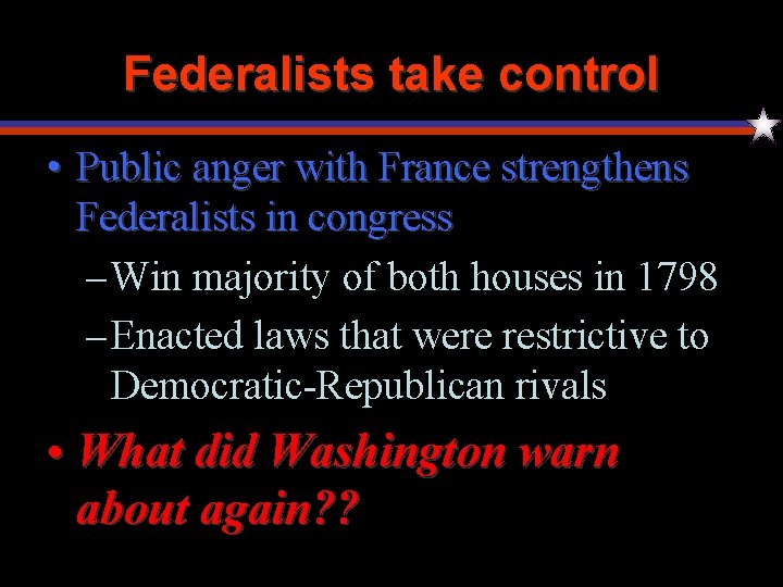 Federalists take control • Public anger with France strengthens Federalists in congress – Win