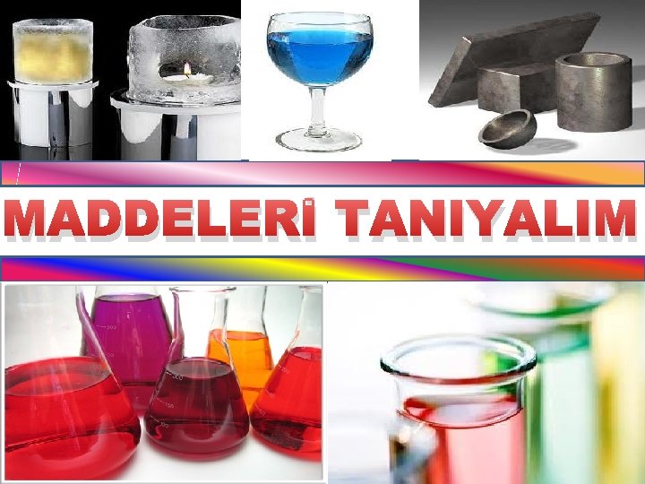 MADDELERİ TANIYALIM 