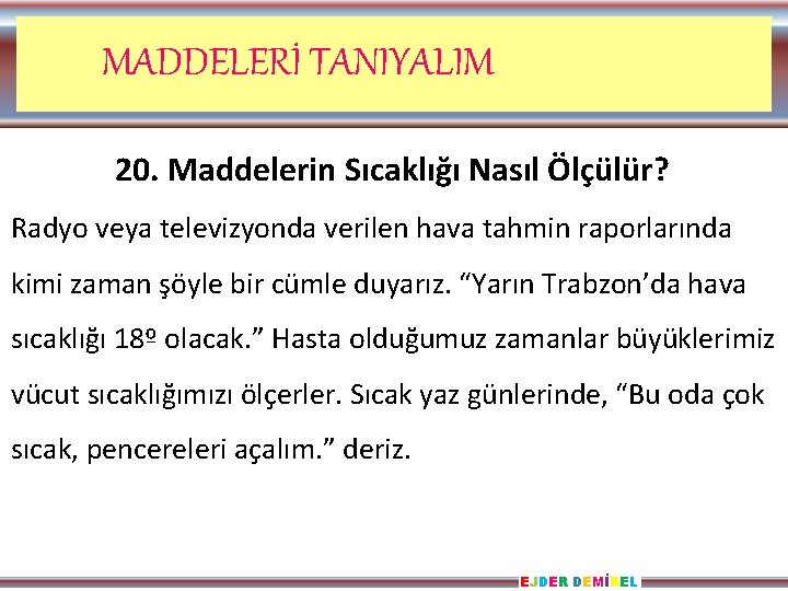 MADDELERİ TANIYALIM 20. Maddelerin Sıcaklığı Nasıl Ölçülür? Radyo veya televizyonda verilen hava tahmin raporlarında