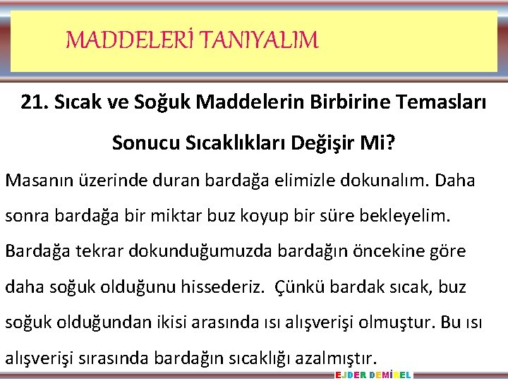 MADDELERİ TANIYALIM 21. Sıcak ve Soğuk Maddelerin Birbirine Temasları Sonucu Sıcaklıkları Değişir Mi? Masanın