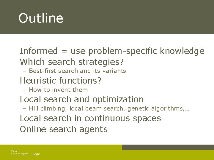 Outline Informed = use problem-specific knowledge Which search strategies? – Best-first search and its Outline Informed = use problem-specific knowledge Which search strategies? – Best-first search and its