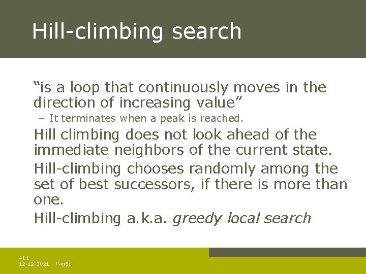 Hill-climbing search “is a loop that continuously moves in the direction of increasing value” Hill-climbing search “is a loop that continuously moves in the direction of increasing value”