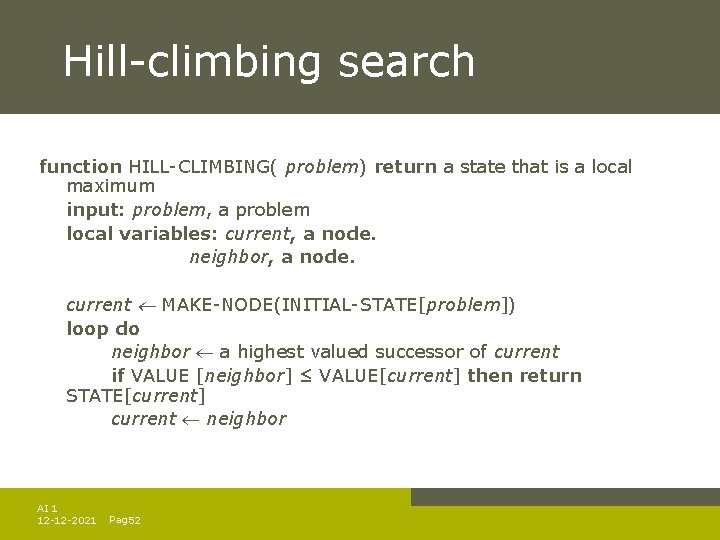 Hill-climbing search function HILL-CLIMBING( problem) return a state that is a local maximum input: Hill-climbing search function HILL-CLIMBING( problem) return a state that is a local maximum input: