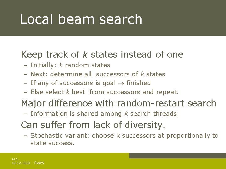Local beam search Keep track of k states instead of one – – Initially: Local beam search Keep track of k states instead of one – – Initially: