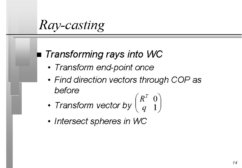 Ray-casting n Transforming rays into WC • Transform end-point once • Find direction vectors