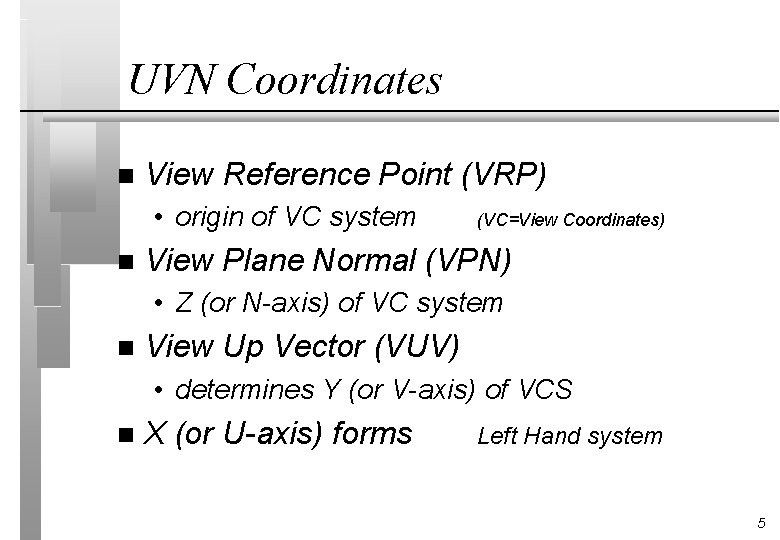 UVN Coordinates n View Reference Point (VRP) • origin of VC system n (VC=View