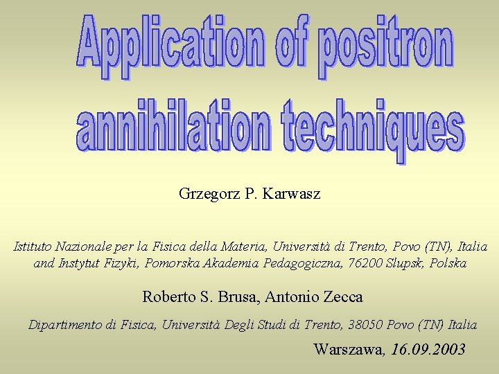 Grzegorz P. Karwasz Istituto Nazionale per la Fisica della Materia, Università di Trento, Povo