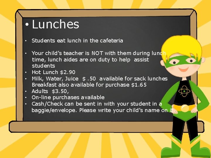  • Lunches • Students eat lunch in the cafeteria • Your child’s teacher